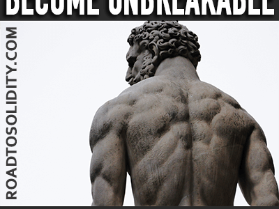 Become Unbreakable: 5 Steps to Become a Rock-Solid Man (Before This Summer)